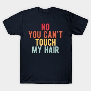 funny quote  no you cant touch my hair vintage humor meme T-Shirt